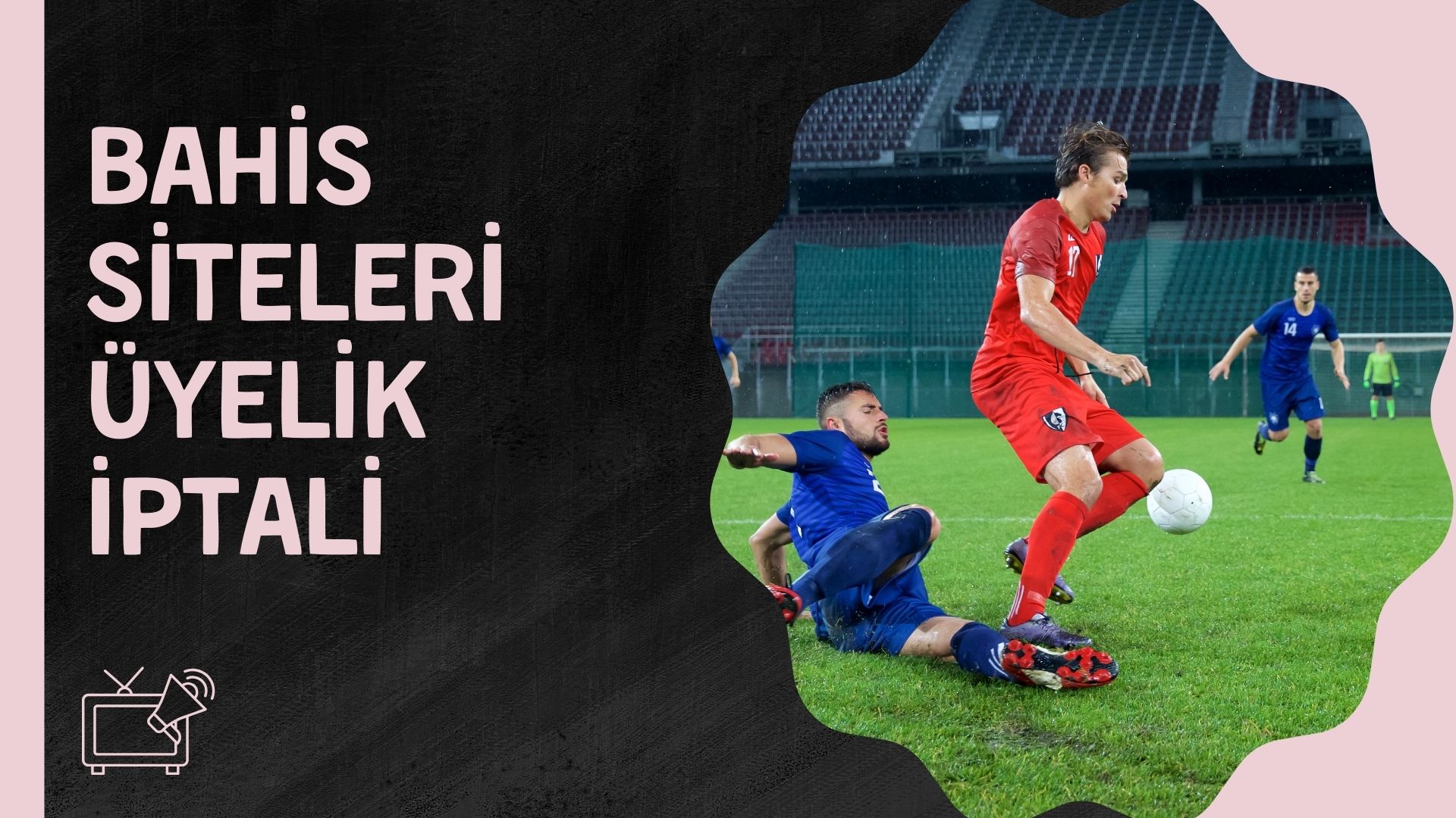 Bahis Siteleri Üyelik iptali